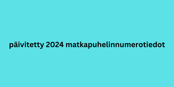 päivitetty 2024 matkapuhelinnumerotiedot